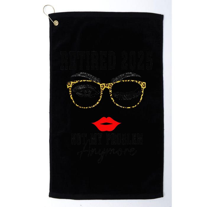 Retirement 2025 Women Retired 2025 Not My Problem Anymore Golf Towel