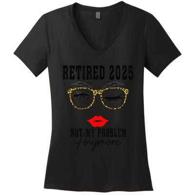 Retirement 2025 Women Retired 2025 Not My Problem Anymore Women's V-Neck T-Shirt