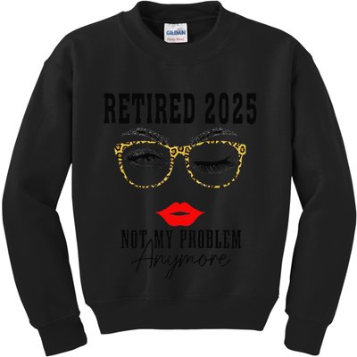 Retirement 2025 Women Retired 2025 Not My Problem Anymore Kids Sweatshirt