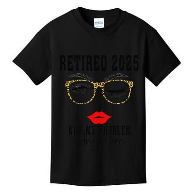 Retirement 2025 Women Retired 2025 Not My Problem Anymore Kids T-Shirt