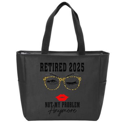 Retirement 2025 Women Retired 2025 Not My Problem Anymore Zip Tote Bag
