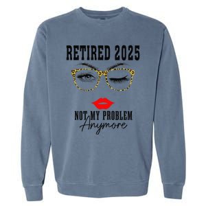 Retirement 2025 Women Retired 2025 Not My Problem Anymore Garment-Dyed Sweatshirt