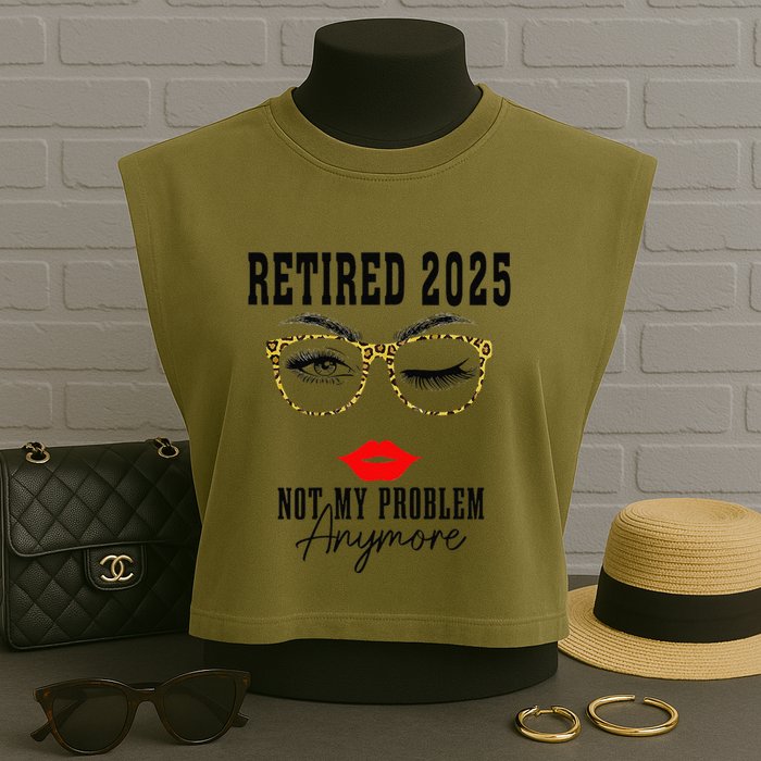 Retirement 2025 Women Retired 2025 Not My Problem Anymore Garment-Dyed Women's Muscle Tee