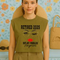 Retirement 2025 Women Retired 2025 Not My Problem Anymore Garment-Dyed Women's Muscle Tee