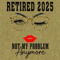 Retirement 2025 Women Retired 2025 Not My Problem Anymore Garment-Dyed Women's Muscle Tee