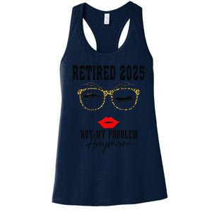 Retirement 2025 Women Retired 2025 Not My Problem Anymore Women's Racerback Tank