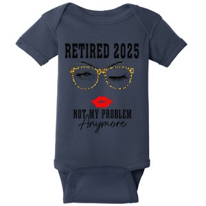 Retirement 2025 Women Retired 2025 Not My Problem Anymore Baby Bodysuit