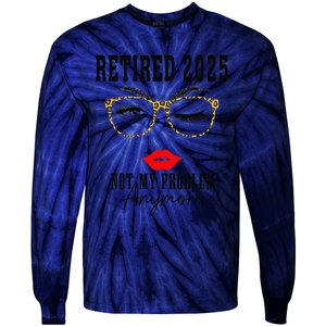 Retirement 2025 Women Retired 2025 Not My Problem Anymore Tie-Dye Long Sleeve Shirt