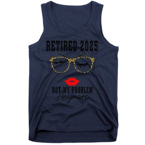 Retirement 2025 Women Retired 2025 Not My Problem Anymore Tank Top