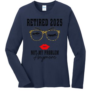 Retirement 2025 Women Retired 2025 Not My Problem Anymore Ladies Long Sleeve Shirt