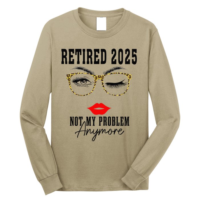 Retirement 2025 Women Retired 2025 Not My Problem Anymore Long Sleeve Shirt