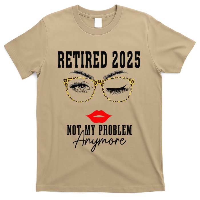 Retirement 2025 Women Retired 2025 Not My Problem Anymore T-Shirt