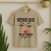 Retirement 2025 Women Retired 2025 Not My Problem Anymore T-Shirt