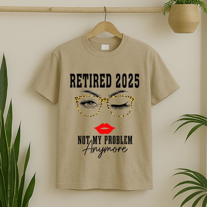 Retirement 2025 Women Retired 2025 Not My Problem Anymore T-Shirt