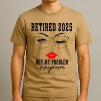 Retirement 2025 Women Retired 2025 Not My Problem Anymore T-Shirt