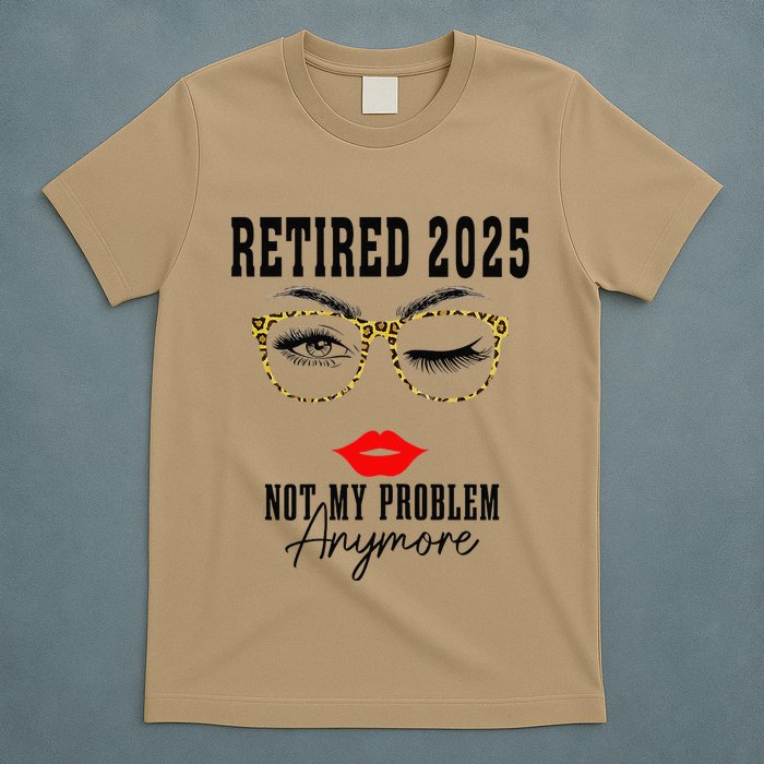 Retirement 2025 Women Retired 2025 Not My Problem Anymore T-Shirt