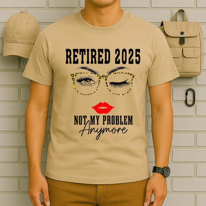 Retirement 2025 Women Retired 2025 Not My Problem Anymore T-Shirt