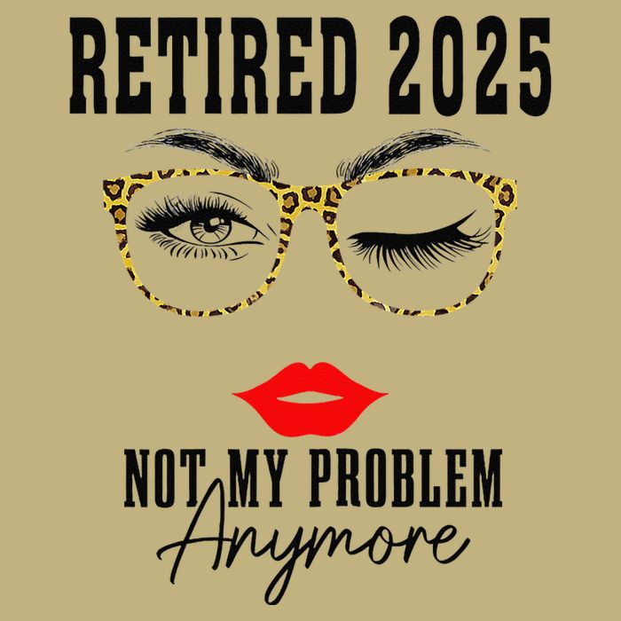 Retirement 2025 Women Retired 2025 Not My Problem Anymore T-Shirt