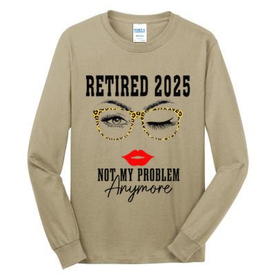 Retirement 2025 Women Retired 2025 Not My Problem Anymore Tall Long Sleeve T-Shirt