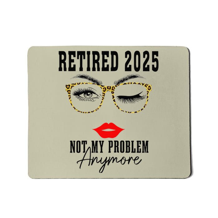 Retirement 2025 Women Retired 2025 Not My Problem Anymore Mousepad