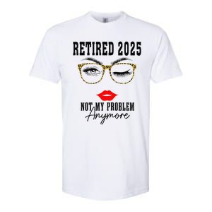 Retirement 2025 Women Retired 2025 Not My Problem Anymore Softstyle CVC T-Shirt