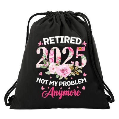 Retirement 2025 Women Retired 2025 Not My Problem Anymore Drawstring Bag