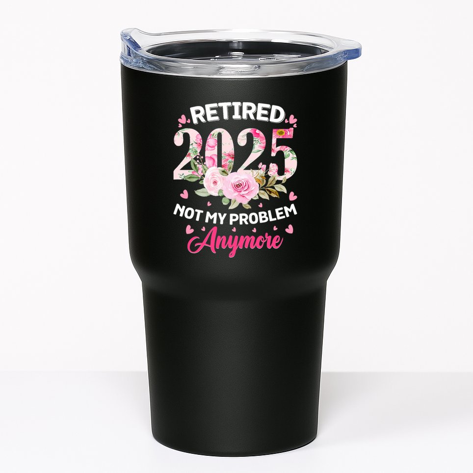 Retirement 2025 Women Retired 2025 Not My Problem Anymore Tumbler