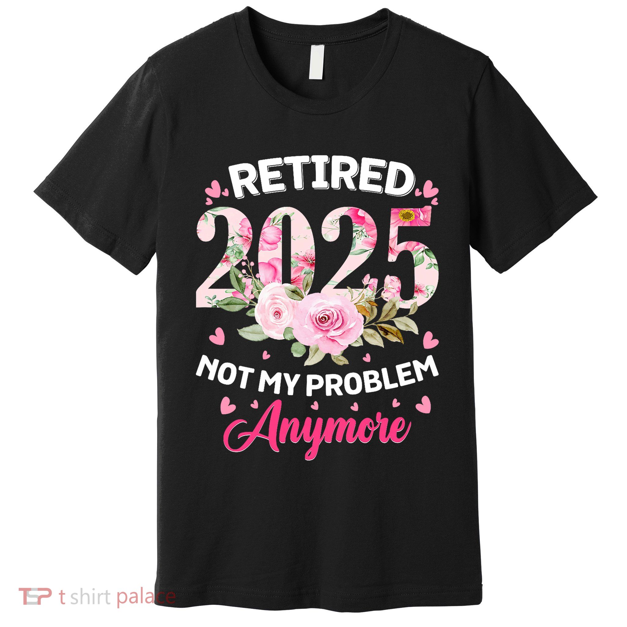 Retirement 2025 Women Retired 2025 Not My Problem Anymore Premium T-Shirt