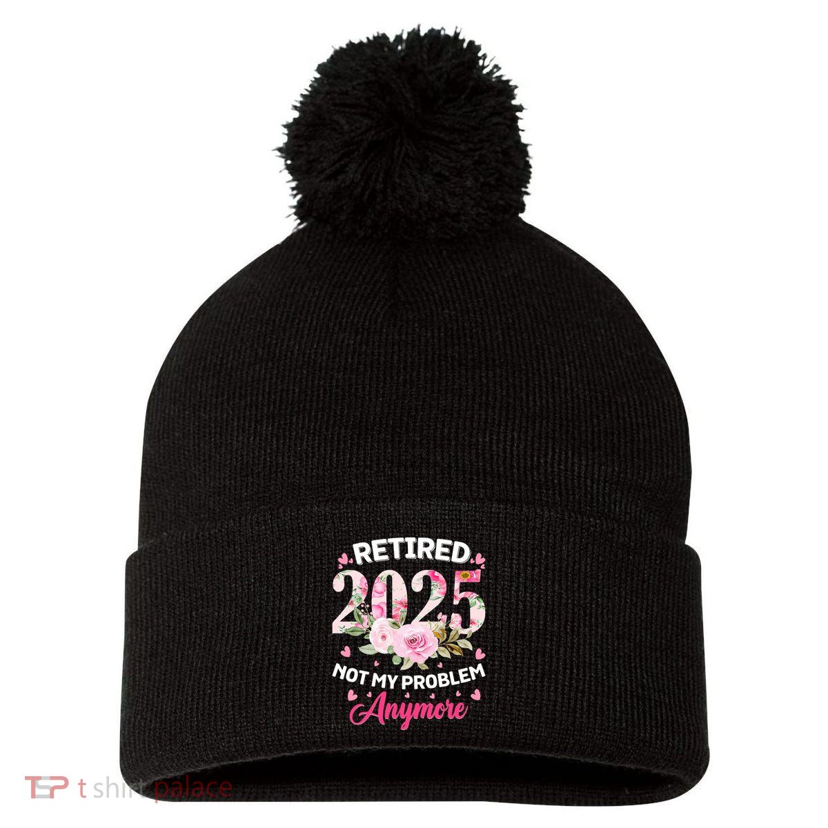 Retirement 2025 Women Retired 2025 Not My Problem Anymore Pom Pom 12in Knit Beanie