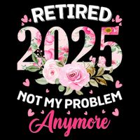 Retirement 2025 Women Retired 2025 Not My Problem Anymore Baby Bodysuit