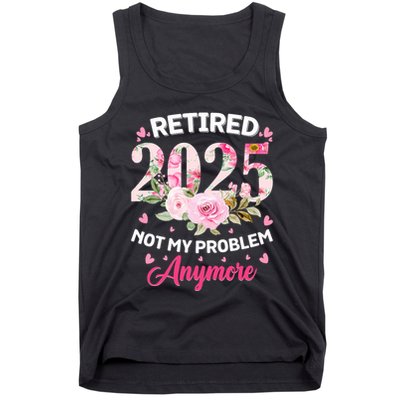 Retirement 2025 Women Retired 2025 Not My Problem Anymore Tank Top