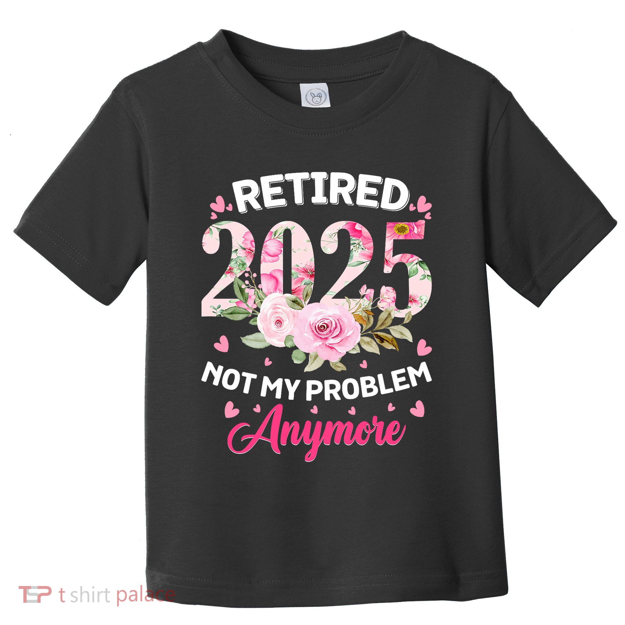 Retirement 2025 Women Retired 2025 Not My Problem Anymore Toddler T-Shirt