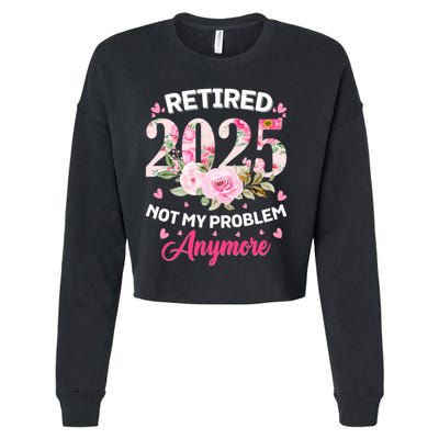 Retirement 2025 Women Retired 2025 Not My Problem Anymore Cropped Pullover Crew