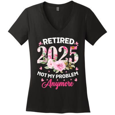 Retirement 2025 Women Retired 2025 Not My Problem Anymore Women's V-Neck T-Shirt