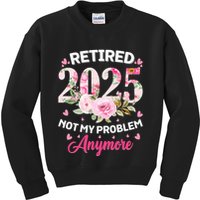 Retirement 2025 Women Retired 2025 Not My Problem Anymore Kids Sweatshirt