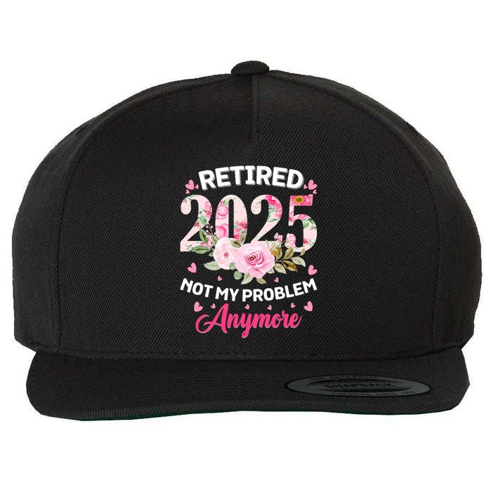 Retirement 2025 Women Retired 2025 Not My Problem Anymore Wool Snapback Cap