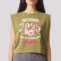 Retirement 2025 Women Retired 2025 Not My Problem Anymore Garment-Dyed Women's Muscle Tee