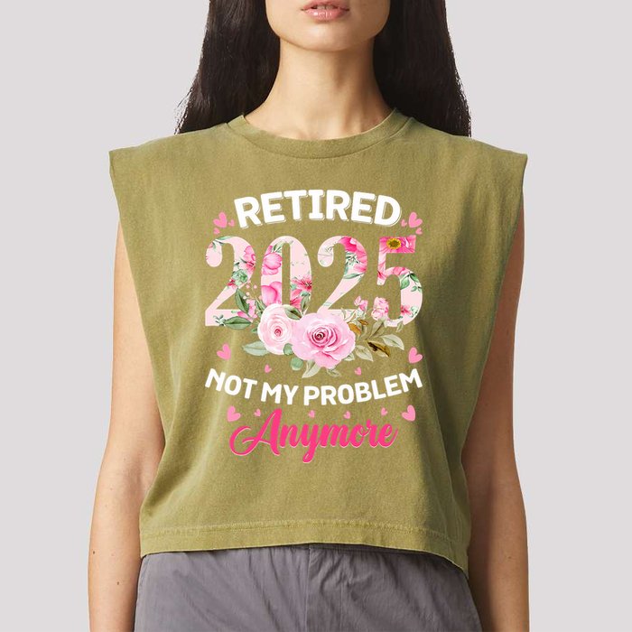 Retirement 2025 Women Retired 2025 Not My Problem Anymore Garment-Dyed Women's Muscle Tee