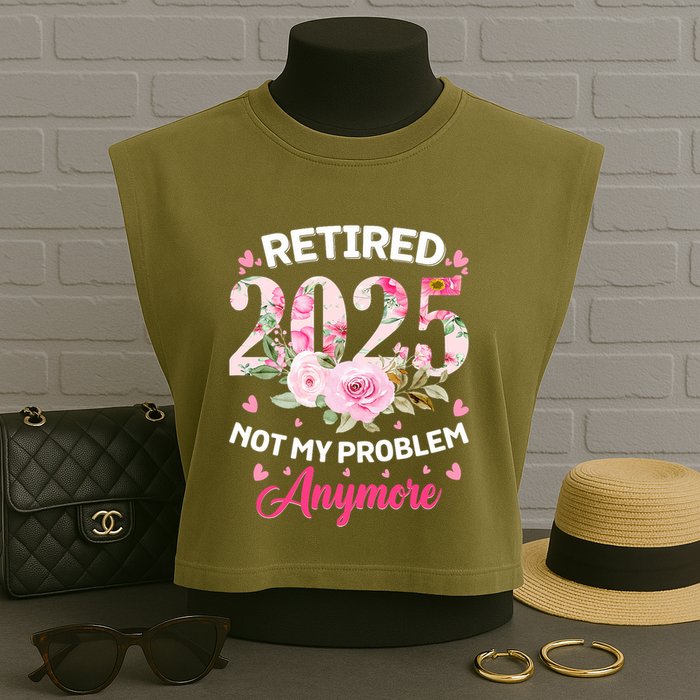 Retirement 2025 Women Retired 2025 Not My Problem Anymore Garment-Dyed Women's Muscle Tee