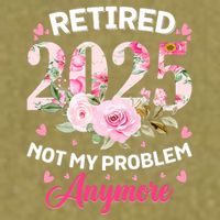 Retirement 2025 Women Retired 2025 Not My Problem Anymore Garment-Dyed Women's Muscle Tee