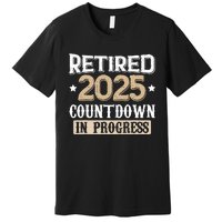 Retirement 2025 Women Retired 2025 Countdown In Progress Premium T-Shirt