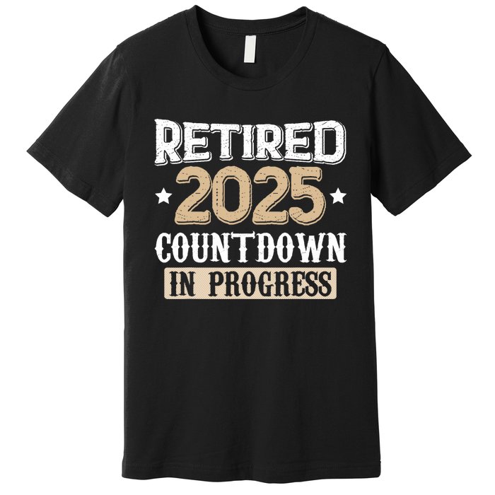 Retirement 2025 Women Retired 2025 Countdown In Progress Premium T-Shirt