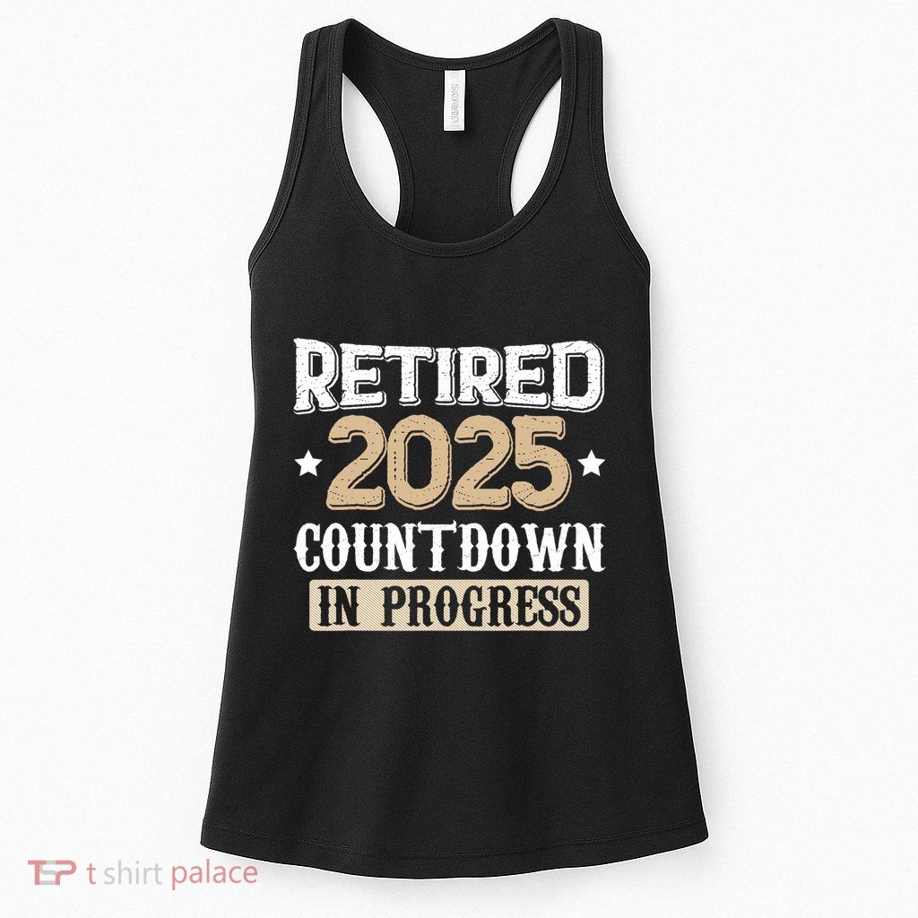 Retirement 2025 Women Retired 2025 Countdown In Progress Womens Tank Top