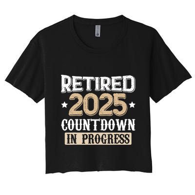 Retirement 2025 Women Retired 2025 Countdown In Progress Crop Top
