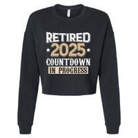 Retirement 2025 Women Retired 2025 Countdown In Progress Cropped Pullover Crew