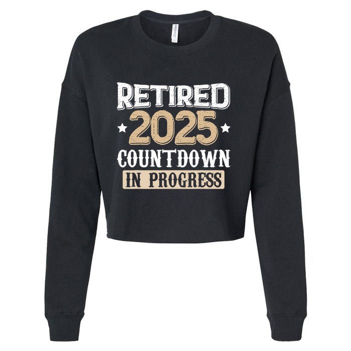 Retirement 2025 Women Retired 2025 Countdown In Progress Cropped Pullover Crew