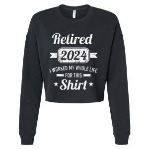 Retirement 2024 Worked Whole Life For This Retired Cropped Pullover Crew