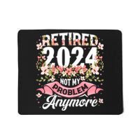 Retirement 2024 Women Retired 2024 Not My Problem Anymore Mousepad