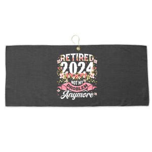 Retirement 2024 Women Retired 2024 Not My Problem Anymore Large Microfiber Waffle Golf Towel