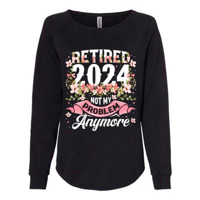 Retirement 2024 Women Retired 2024 Not My Problem Anymore Womens California Wash Sweatshirt